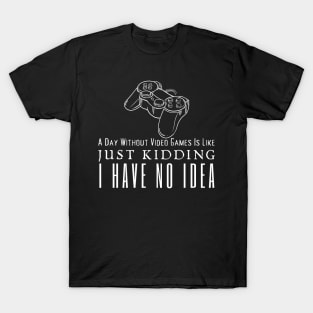 A Day Without Video Games Is Like T-Shirt